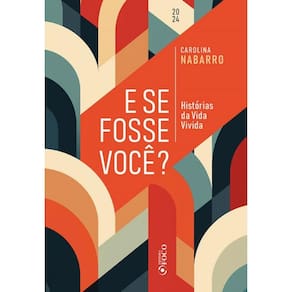 E Se Fosse Você ? - Histórias Da Vida Vivida 1ªed - 2024
