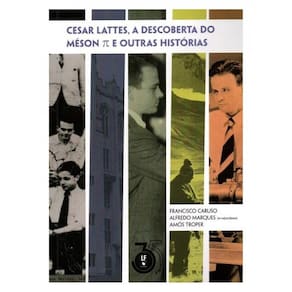 Cesar Lattes, A Descoberta Do Méson E Outras Histórias