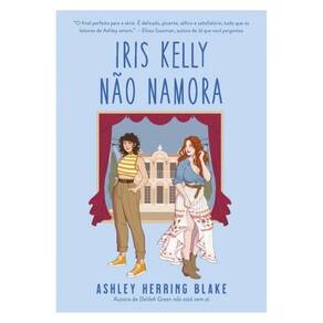Iris Kelly Não Namora (Bright Falls – Livro 3) - Vol. 3