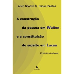 A construção da pessoa em Wallon e a constituição do sujeito em Lacan