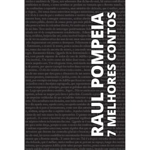 7 Melhores Contos - Raul Pompeia
