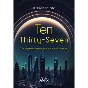 Ten Thirty-Seven: The unseen dimensions of society’s future