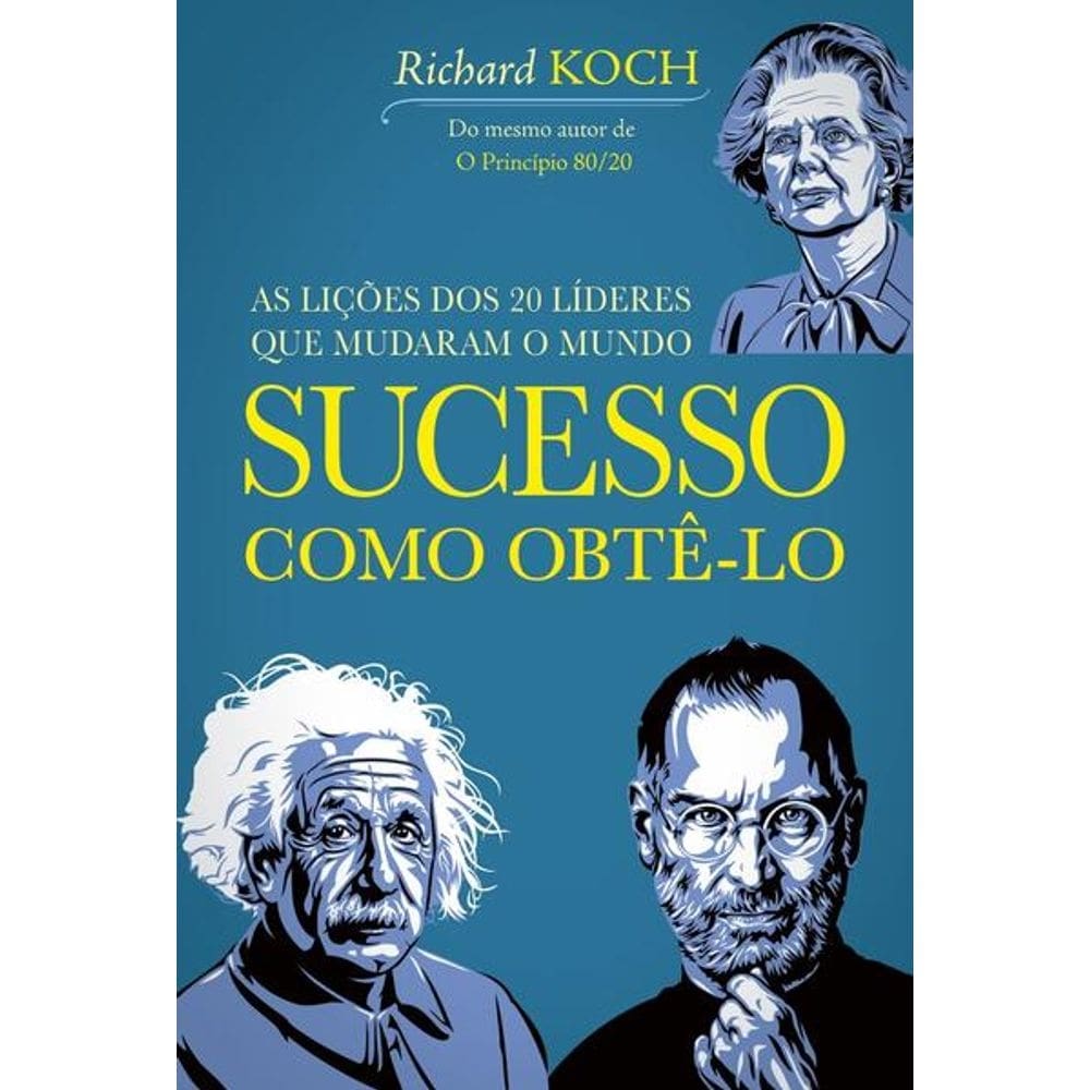 Sucesso: Como Obte-lo - as Licoes dos 20 Lideres Que Mudaram o Mundo
