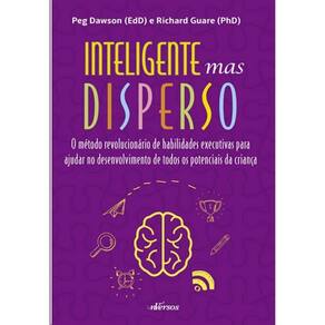 Inteligente Mas Disperso: o Metodo Revolucionario de Habilidade Executivas