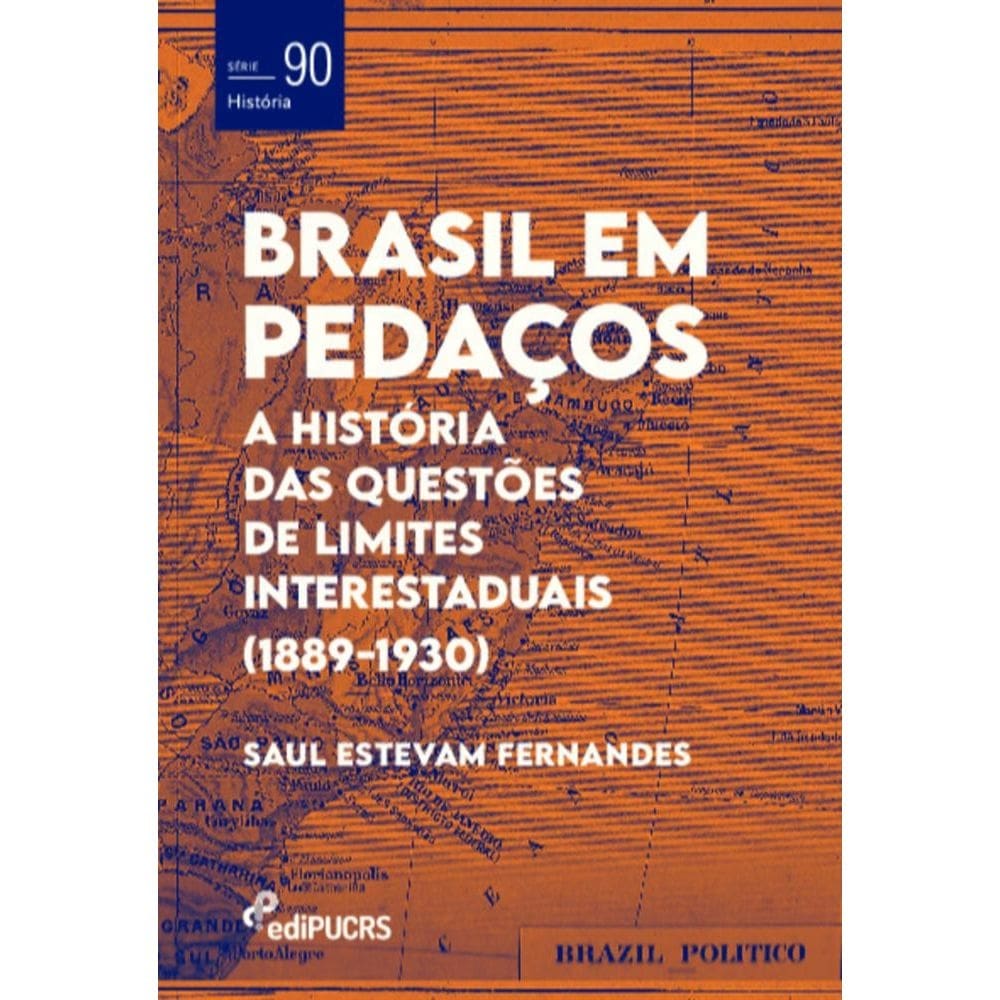 Brasil em pedaços: a história das questões de limites interestaduais (1889-1930)