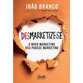 Desmarketize-se: o Novo Marketing Nao Parece Marketing