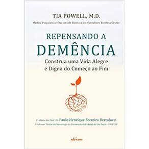Repensando a Demencia: Construa Uma Vida Alegre e Digna do Comeco ao Fim