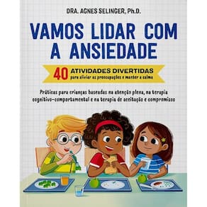 Vamos Lidar com a Ansiedade: 40 Atividades Divertidas para Aliviar as Preoc