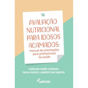 Avaliação nutricional para idosos acamados: manual de orientações para profissionais da saúde