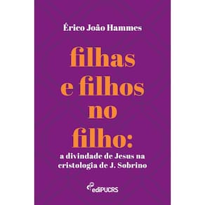 Filhas e filhos no filho: a divindade de Jesus na cristologia de J. Sobrino