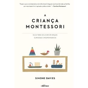 Crianca Montessori, A: Guia para Educar Criancas Curiosas e Responsaveis