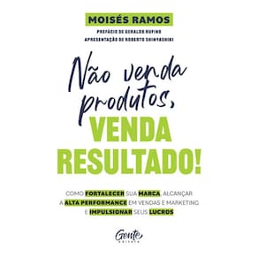 Nao Venda Produtos, Venda Resultado!