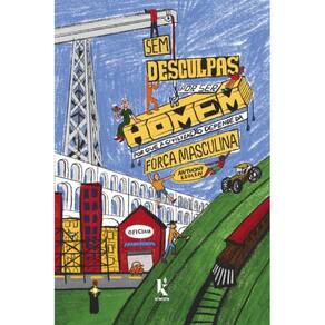 Sem desculpas por ser homem: Por que a civilização depende d