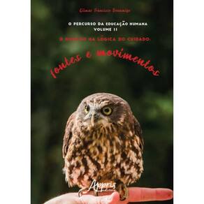 O Percurso Da Educação Humana - O Humano Na Lógica Do Cuidado - Fontes E Movimentos -  Vol. 2