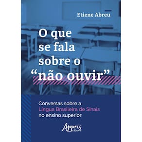 O que se fala sobre o “não ouvir” conversas sobre a Língua Brasileira de Sinais no ensino superior