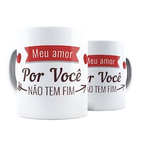 Caneca frase meu amor por você não tem fim romântico