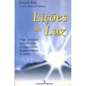 Lições Da Luz - O Que Podemos Aprender Com As Experiências De Proximidade Da Morte