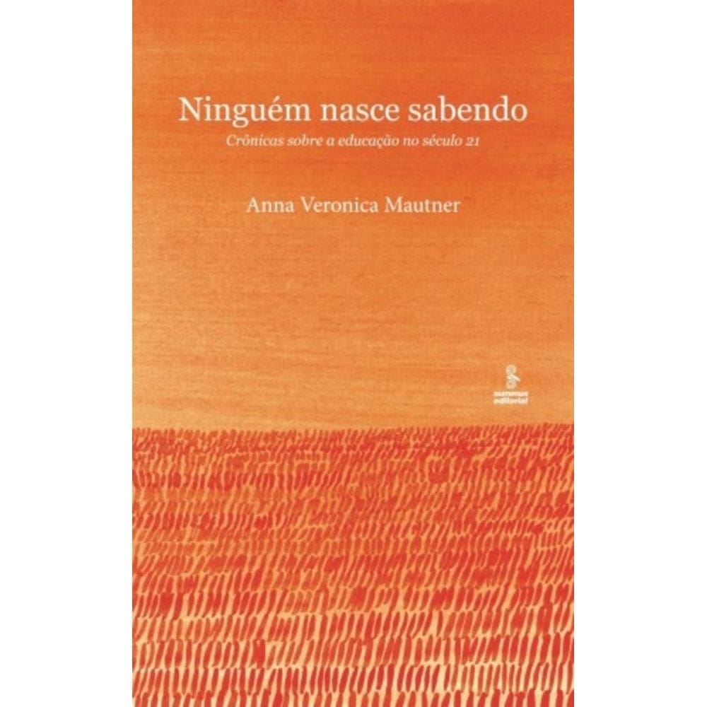 Ninguém Nasce Sabendo - Crônicas Sobre A Educação No Século 21
