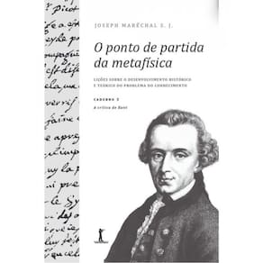 O Ponto De Partida Da Metafísica - Caderno 3 - A Crítica De Kant