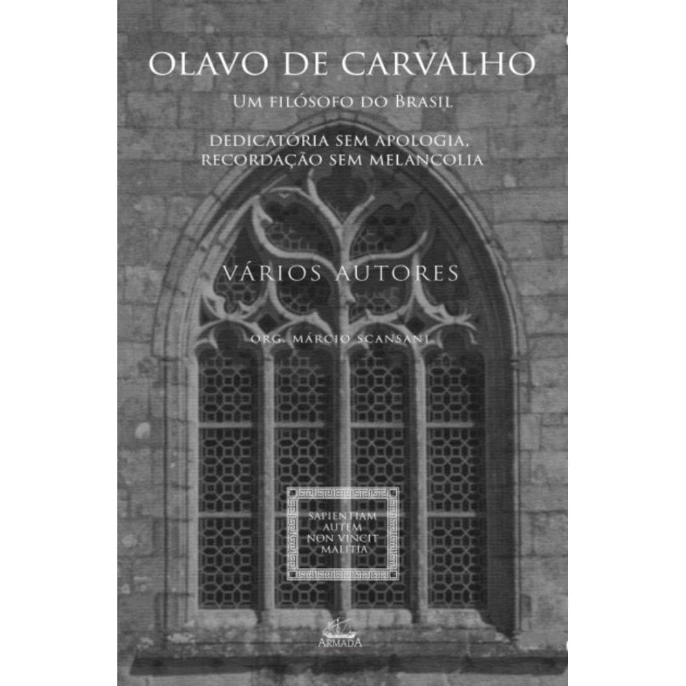 Olavo de Carvalho - Um filósofo do Brasil: Dedicatória sem apologia, recordação sem melancolia