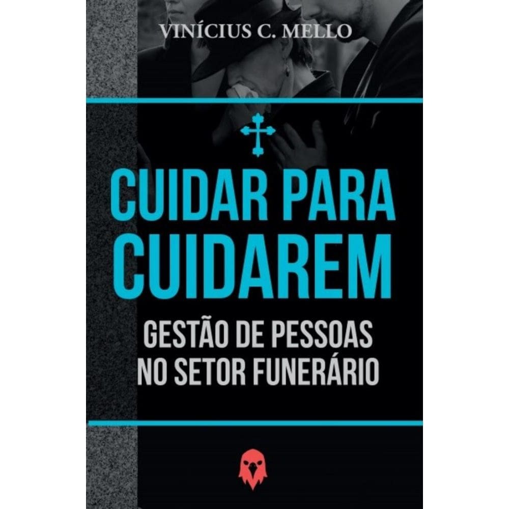 Cuidar para cuidarem: Gestão de Pessoas no Setor Funerário