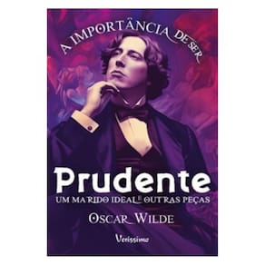 A Importância De Ser Prudente, Um Marido Ideal E Outras Peças