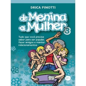 De Menina A Mulher 3: Tudo O Que Você Precisa Saber Para Ser Popular, Fazer Amigos E Manter Relacion