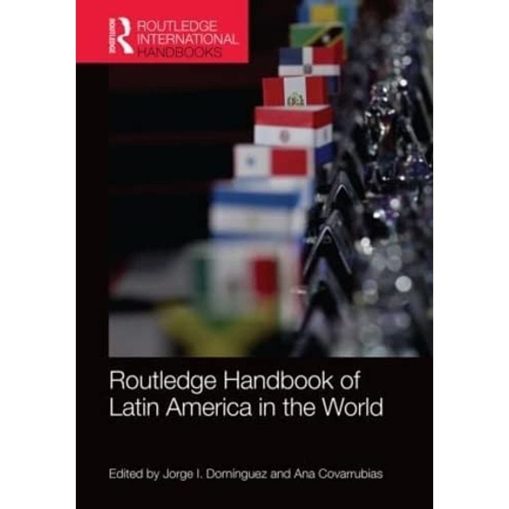 Routledge Handbook Of Latin America In The World
