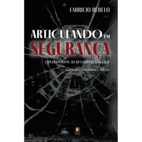 Articulando em segurança: Contrapontos ao desarmamento civil