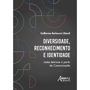 Diversidade, Reconhecimento e Identidade: Notas Teóricas a Partir da Comunicação