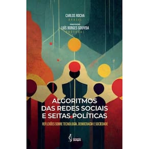 Algoritmos das Redes Sociais e Seitas Política: Reflexões sobre Tecnologia, Democracia e Sociedade