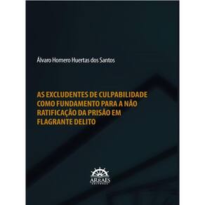 As Excludentes De Culpabilidade Como Fundamento Para A Não Ratificação Da Prisão Em Flagrante Delito
