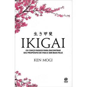 Ikigai - Os Cinco Passos Para Encontrar Seu Propósito De Vida E Ser Mais Feliz