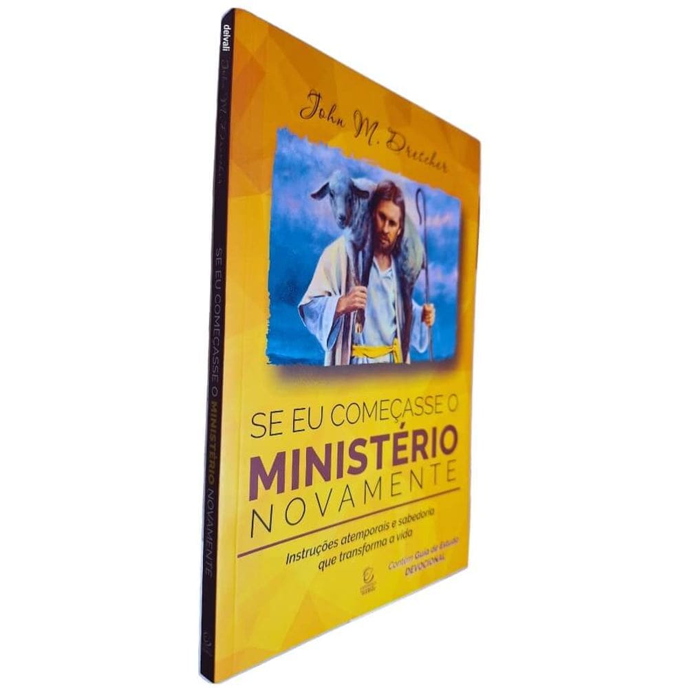 Se Eu Começasse o Ministério Novamente: Instruções Atemporais e Sabedoria que Transforma a Vida John M. Drescher