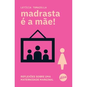 Madrasta é a mãe! Reflexões sobre uma maternidade marginal