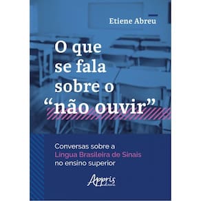 O Que Se Fala Sobre O “Não Ouvir” Conversas Sobre A Língua Brasileira De Sinais No Ensino Superior