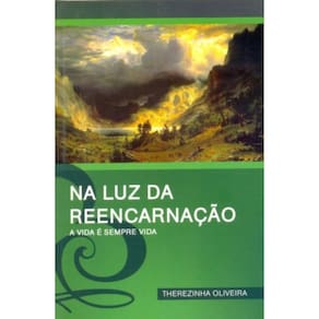 Na Luz Da Reencarnacao - A Vida E Sempre Vida - 1