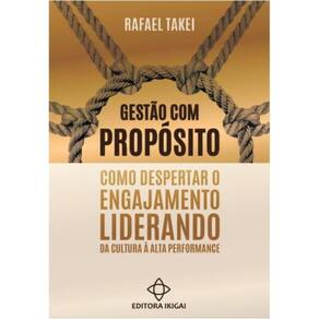 Gestão com Propósito: Como despertar o engajamento liderando da cultura à alta performance