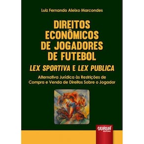 Direitos Econômicos De Jogadores De Futebol – Lex Sportiva E Lex Publica