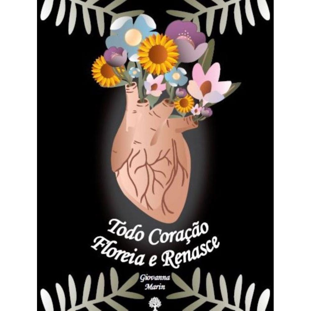 Todo Coração Floreia e Renasce