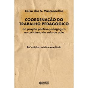 Coordenação Do Trabalho Pedagógico: Do Projeto Político-Pedagógico Ao Cotidiano Da Sala De Aula