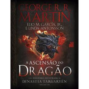 A Ascensão do Dragão: Uma história ilustrada da dinastia Targaryen – Volume 1