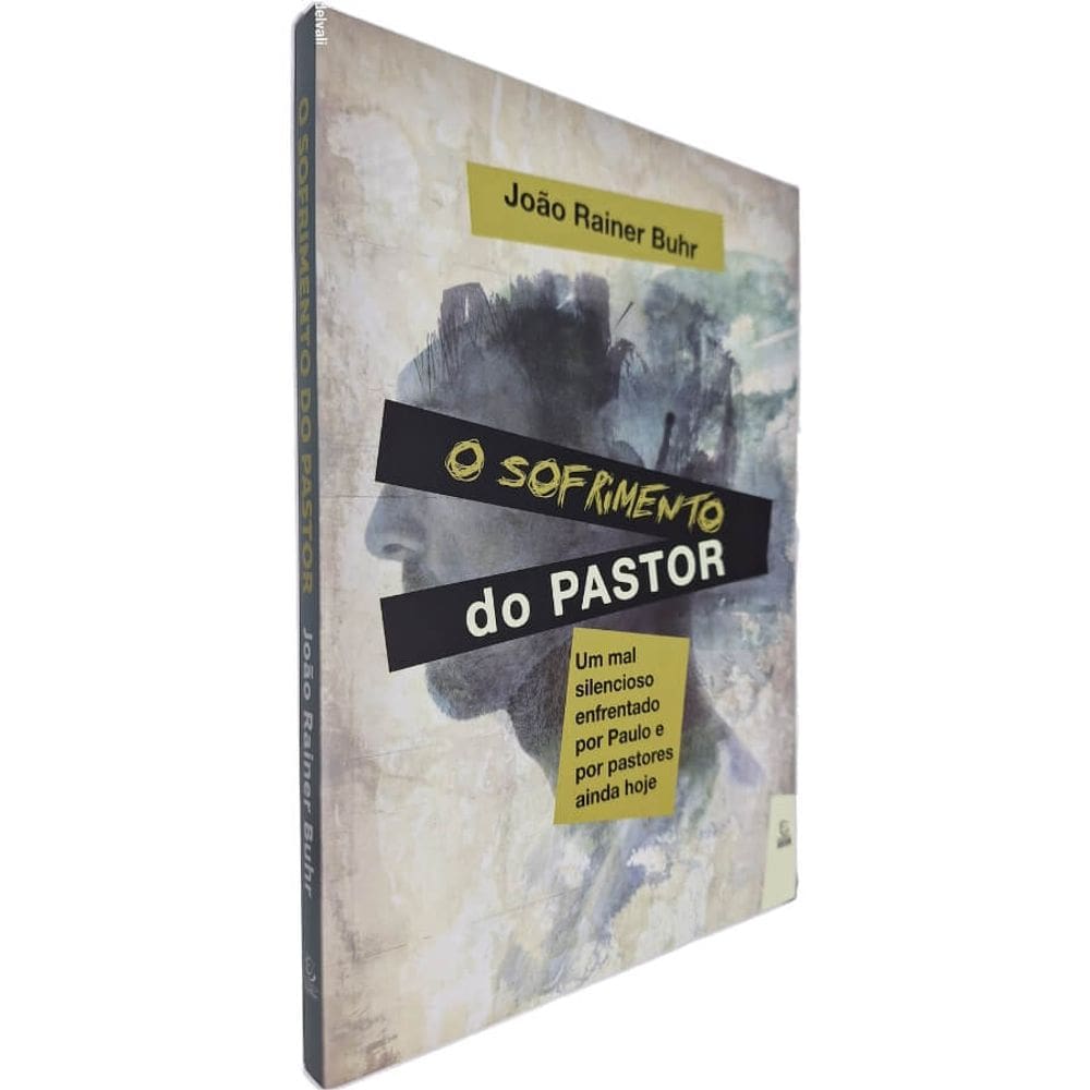 O Sofrimento do Pastor: Um Mal Silencioso Enfrentado por Paulo e por Pastores Ainda Hoje João Rainer Buhr