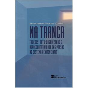 Na Tranca: Facções, auto-organização e representatividade dos presos no sistema penitenciário