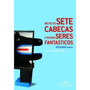 Bicho De Sete Cabeças E Outros Seres Fantásticos