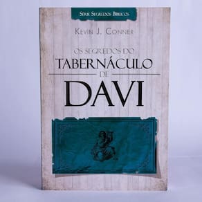 Os Segredos do Tabernáculo de Davi - Kevin J. Conner