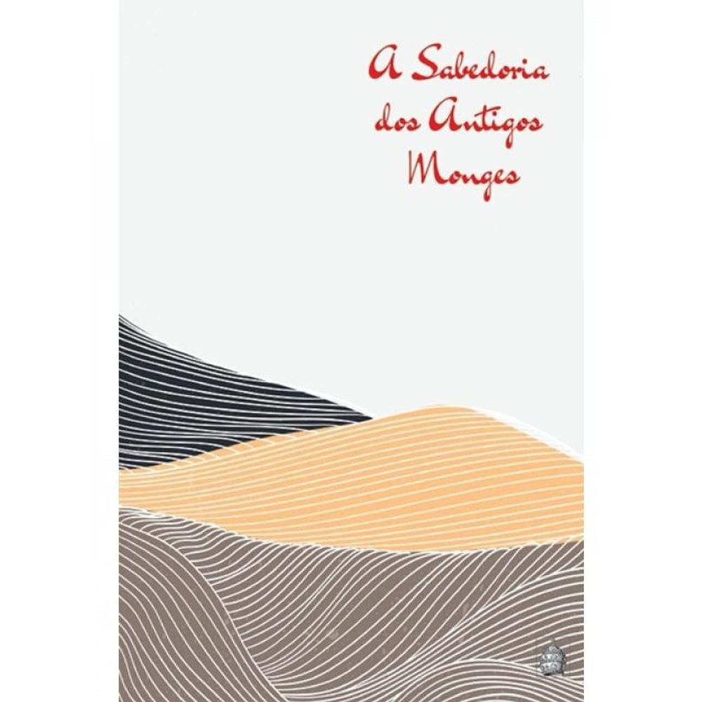 A Sabedoria Dos Antigos Monges