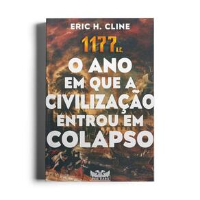 1177A.C. O Ano Em Que A Civilizacao Entrou Em Colapso