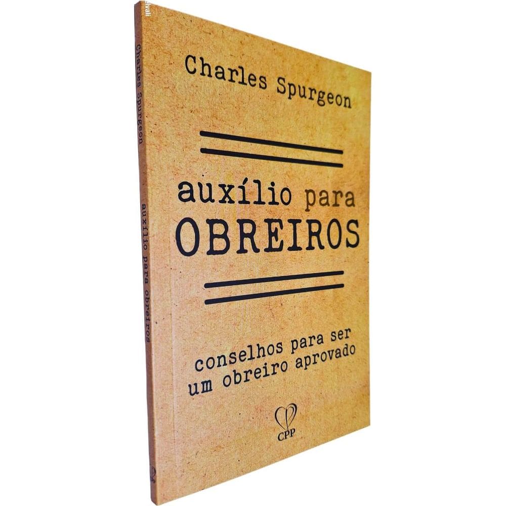 Auxílio Para Obreiros: Conselhos Para Ser Um Obreiro Aprovado Charles Spurgeon