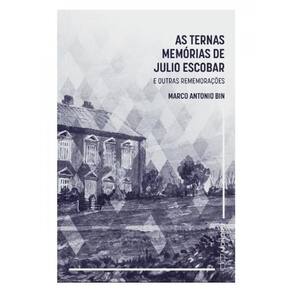 As Ternas Memórias De Julio Escobar E Outras Rememorações
